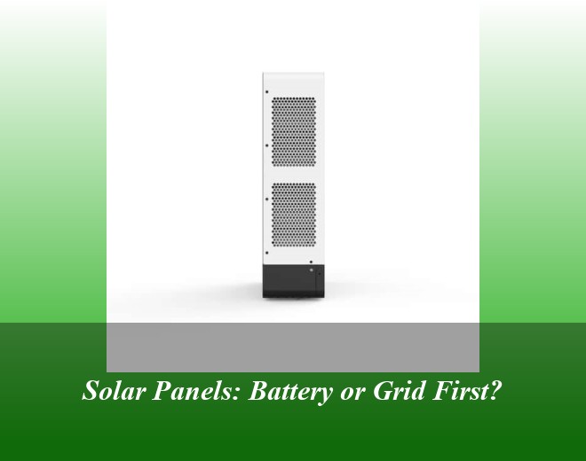 Solar Panels: Battery or Grid First?